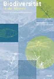 Biodiversität in der Schweiz - Zustand, Erhaltung, Perspektiven