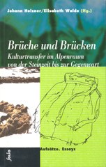 Brüche und Brücke - Kulturtransfer im Alpenraum von der Steinzeit bis zur Gegenwart