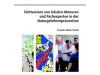 Sichtweisen von lokalen Akteuren und Fachexperten in der Naturgefahrenprävention