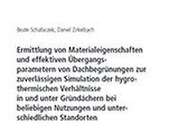 Ermittlung von Materialeigenschaften und effektiven Übergangsparametern von Dachbegrünungen zur zuverlässigen Simulation der hygrothermischen Verhältnisse in und unter Gründächern bei beliebigen Nutzungen und unterschiedlichen Standorten.
